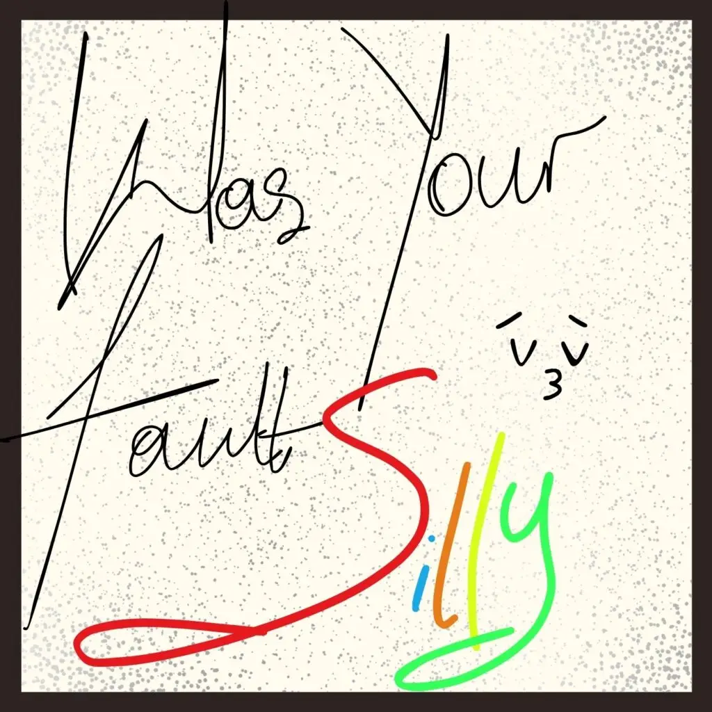Was Your Fault Silly artwork